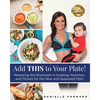 Add THIS to Your Plate!: Mastering the Essentials in Cooking, Nutrition, and Fitness for the New and Seasoned Mom - Paperback