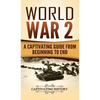 World War 2: A Captivating Guide from Beginning to End - Hardcover