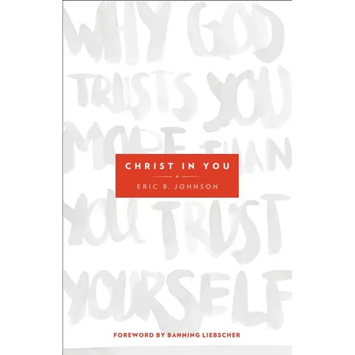 Christ in You: Why God Trusts You More Than You Trust Yourself - Paperback
