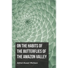 On the Habits of the Butterflies of the Amazon Valley - Paperback