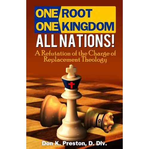 One Root, One Kingdom - All Nations!: A Refutation of The Charge of "Replacement Theology" - Paperback