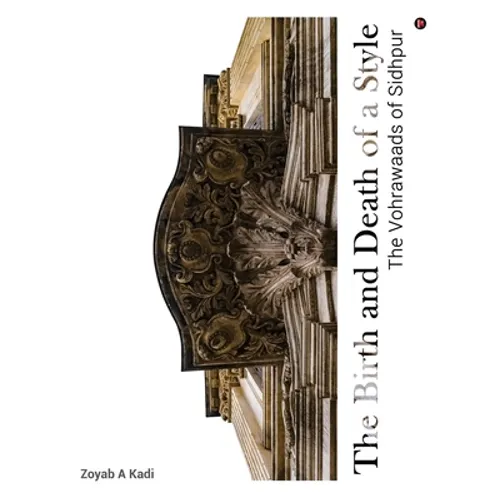 The Birth and Death of a Style: The Vohrawaads of Sidhpur - Paperback
