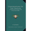 Conversations On The Creation: Chapters On Genesis And Evolution (1881) - Paperback