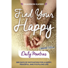 Find Your Happy Daily Mantras: 365 Days of Motivation for a Happy, Peaceful, and Fulfilling Life - Paperback