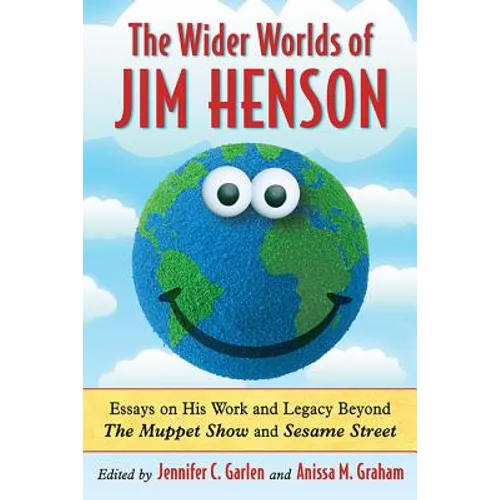 The Wider Worlds of Jim Henson: Essays on His Work and Legacy Beyond The Muppet Show and Sesame Street - Paperback