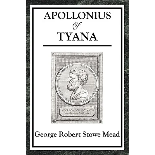 Apollonius of Tyana: The Philosopher and Wonder-Worker of the Ancient World - Paperback