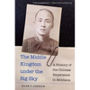 The Middle Kingdom Under the Big Sky: A History of the Chinese Experience in Montana - Paperback