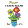 Flowers color by number for girls: color by numbers for girls ages 3-10, girls colring book - Paperback