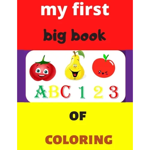my first big book 123 ABC of coloring: Daily First TColohings to ring Pages Activity Book for Toddlers and Preschool Kids, Alphabets abc, number 123, - Paperback