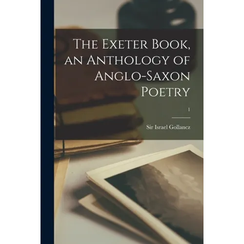 The Exeter Book, an Anthology of Anglo-saxon Poetry; 1 - Paperback