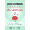 Cognitive Behavioral Therapy: How to Crack a Smile: Secrets of Positive Thinking - The Fun Side of Cognitive Behavioral Therapy Techniques - Paperback