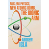 Nuclear Physics, New Atomic Bomb, the Bionic Arm - Paperback