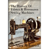 The History of Frister & Rossmann Sewing Machines: Sewing Machine Pioneer Series - Paperback