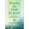Braving the Thin Places: Celtic Wisdom to Create a Space for Grace - Paperback