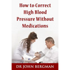 How to Correct High Blood Pressure Without Medications - Paperback