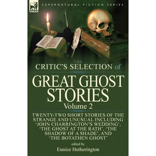 The Critic's Selection of Great Ghost Stories: Volume 2-Twenty-Two Short Stories of the Strange and Unusual Including 'John Charrington's Wedding', 'T - Paperback