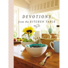 Devotions from the Kitchen Table: Meditations to Nourish Your Heart and Soul (a 90-Day Devotional) - Hardcover