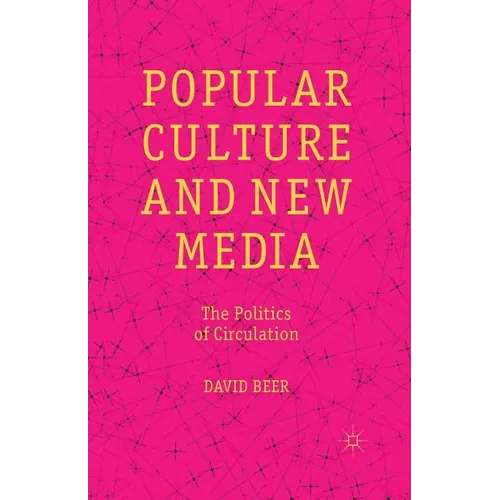 Popular Culture and New Media: The Politics of Circulation - Paperback