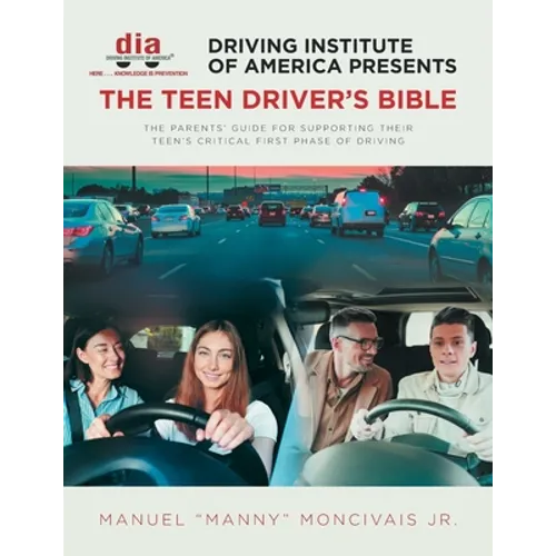 Driving Institute of America presents The Teen Driver's Bible: The Parents' Guide for Supporting Their Teen's Critical First Phase of Driving - Paperback