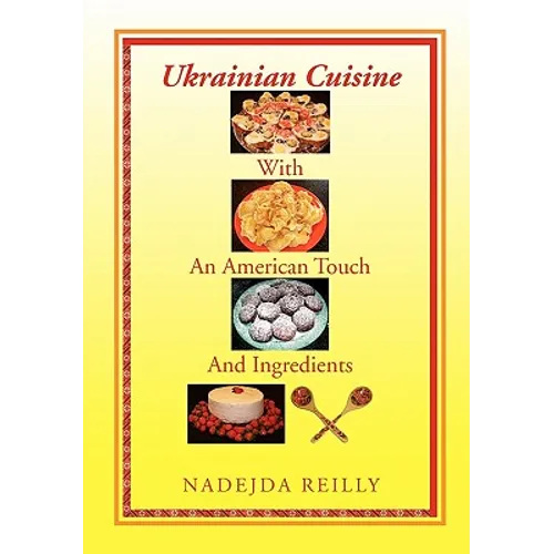 Ukrainian Cuisine with an American Touch and Ingredients - Hardcover