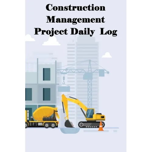 Construction Management Project Daily Log: Construction Superintendent Tracker for Schedules, Daily Activities, Equipment, Safety Concerns & More for - Paperback