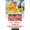 Intermittent Fasting for Women Over 50: A Step by Step Guide on How Women Over 50 Years Can Fast and Easily Lose Weight, Heal and Detox Theyr Bodies - Paperback