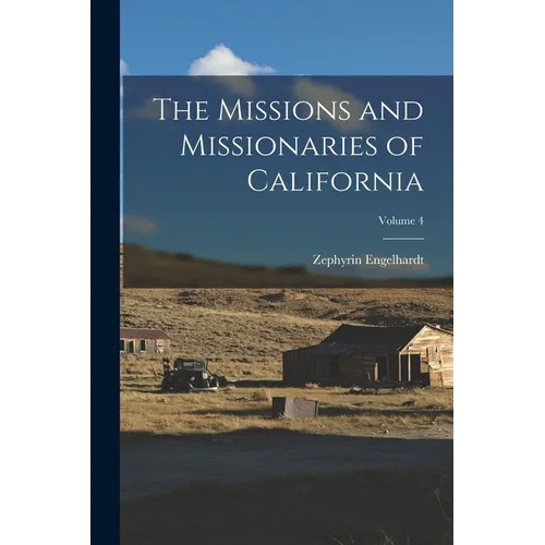 The Missions and Missionaries of California; Volume 4 - Paperback