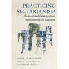 Practicing Sectarianism: Archival and Ethnographic Interventions on Lebanon - Hardcover