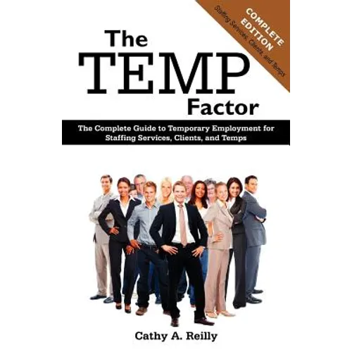 The Temp Factor: The Complete Guide to Temporary Employment for Staffing Services, Clients, and Temps - Paperback
