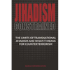Jihadism Constrained: The Limits of Transnational Jihadism and What It Means for Counterterrorism - Paperback