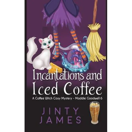 Incantations and Iced Coffee: A Coffee Witch Cozy Mystery - Paperback