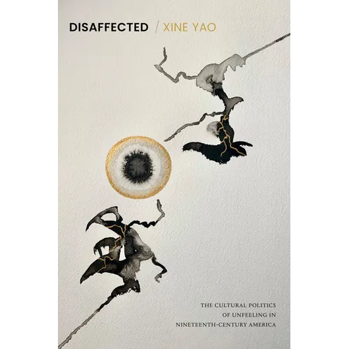 Disaffected: The Cultural Politics of Unfeeling in Nineteenth-Century America - Paperback