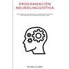 Programación Neurolingüística: Descubra Los Secretos de la Manipulación Mental con Técnicas de Psicología Oscura y PNL - Paperback