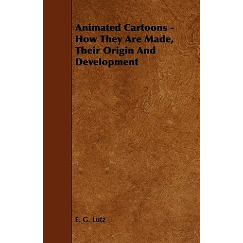 Animated Cartoons - How They Are Made, Their Origin and Development - Paperback