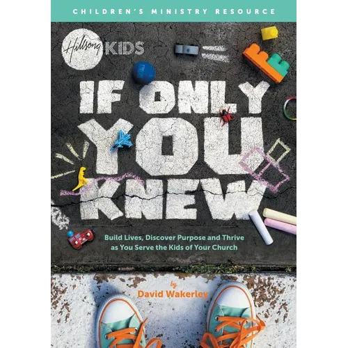 If Only You Knew: Build lives, discover purpose, and thrive as you serve the kids of your church. - Paperback