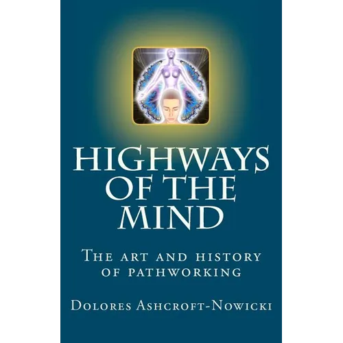 Highways of the Mind: The art and history of pathworking - Paperback