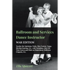 Ballroom and Services Dance Instructor - War Edition - Teaches the Quickstep, Waltz, Slow Foxtrot, Tango, Rhythm Dancing, Etc., with Variations, Also - Paperback