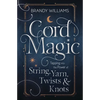 Cord Magic: Tapping Into the Power of String, Yarn, Twists & Knots - Paperback