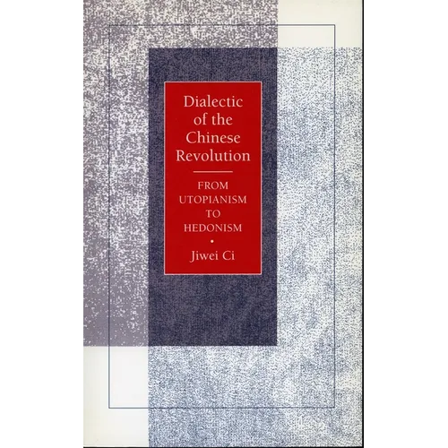 Dialectic of the Chinese Revolution: From Utopianism to Hedonism - Paperback