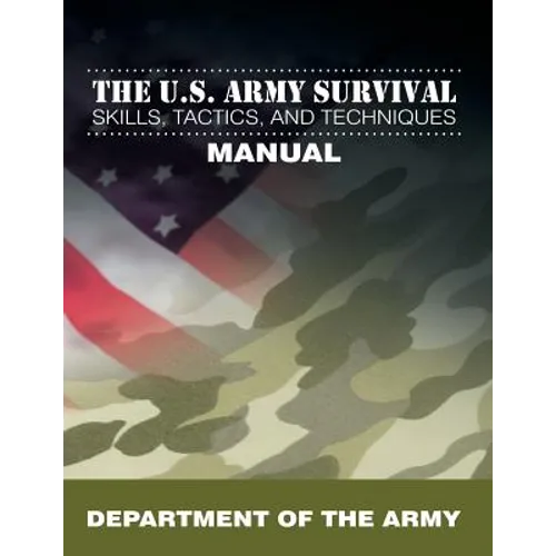 The U.S. Army Survival Skills, Tactics, and Techniques Manual - Paperback
