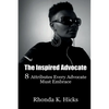 The Inspired Advocate: 8 Attributes Every Advocate Must Embrace - Paperback