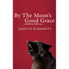 By The Moon's Good Grace: A Never Afters Tale - Paperback