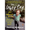 The Ugly Cry: How I Became a Person (Despite My Grandmother's Horrible Advice) - Paperback