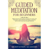 Guided Meditation For Beginners: Highly Effective Self-Healing Techniques For Anxiety And Pain Relief, Unlock The Power Of Chakra Awakening And Get Mo - Paperback