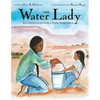 The Water Lady: How Darlene Arviso Helps a Thirsty Navajo Nation - Hardcover