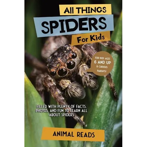 All Things Spiders For Kids: Filled With Plenty of Facts, Photos, and Fun to Learn all About Spiders - Paperback