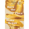 Burn the Place: A Memoir - Hardcover