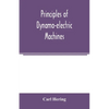 Principles of dynamo-electric machines: and practical directions for designing and constructing dynamos: with an appendix containing several articles - Paperback