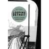 Looping Detroit: A People Mover Travelogue - Paperback