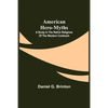 American Hero-Myths: A Study in the Native Religions of the Western Continent - Paperback